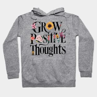 Grow Positive Thoughts Inspirational Inspiration Flowers Hoodie